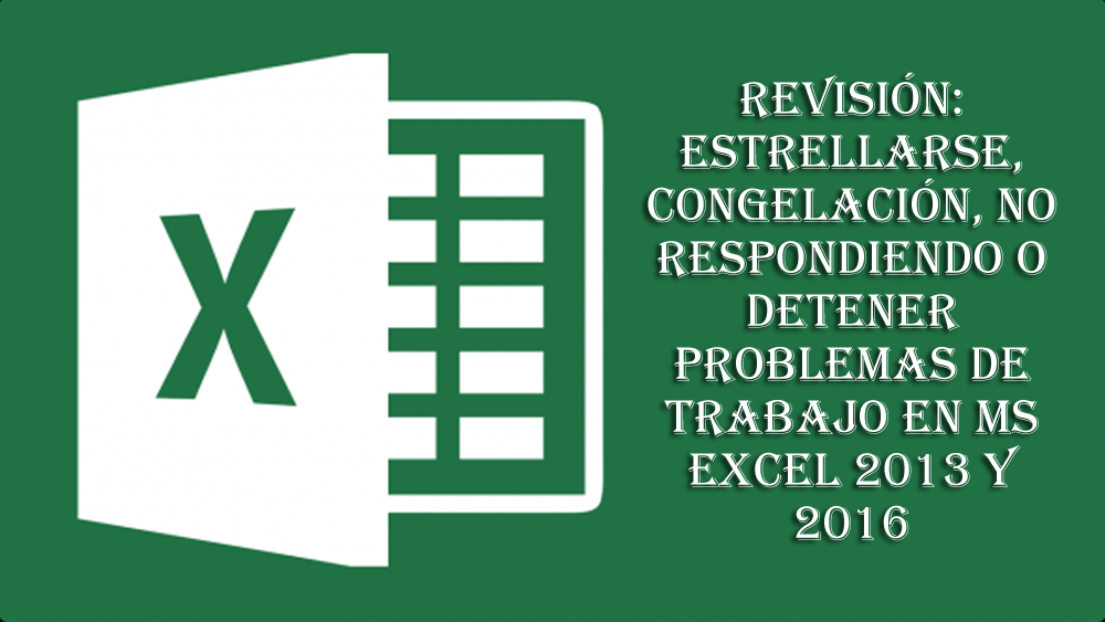 problemas de bloqueo en MS Excel 2013 y 2016
