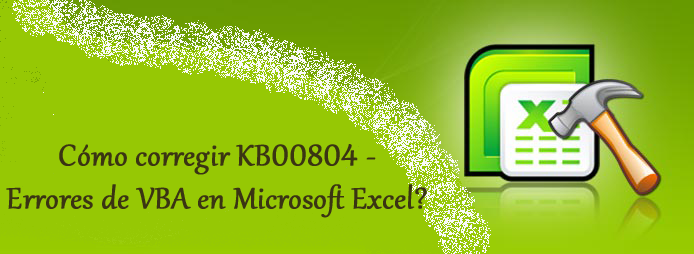 Cómo corregir KB00804 - Errores de VBA en Microsoft Excel?