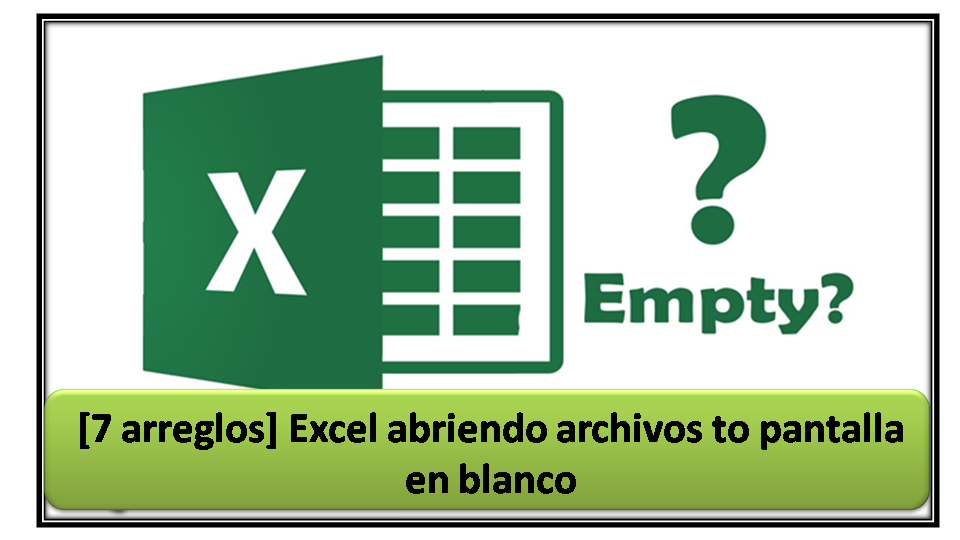 [7 arreglos] Excel abriendo archivos to pantalla en blanco