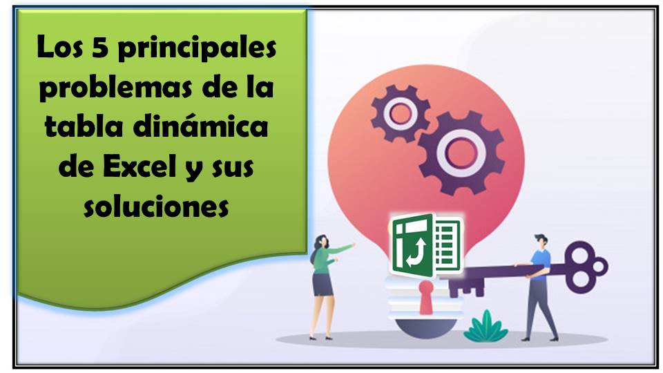 Los 5 principales problemas de la tabla dinámica de Excel y sus soluciones