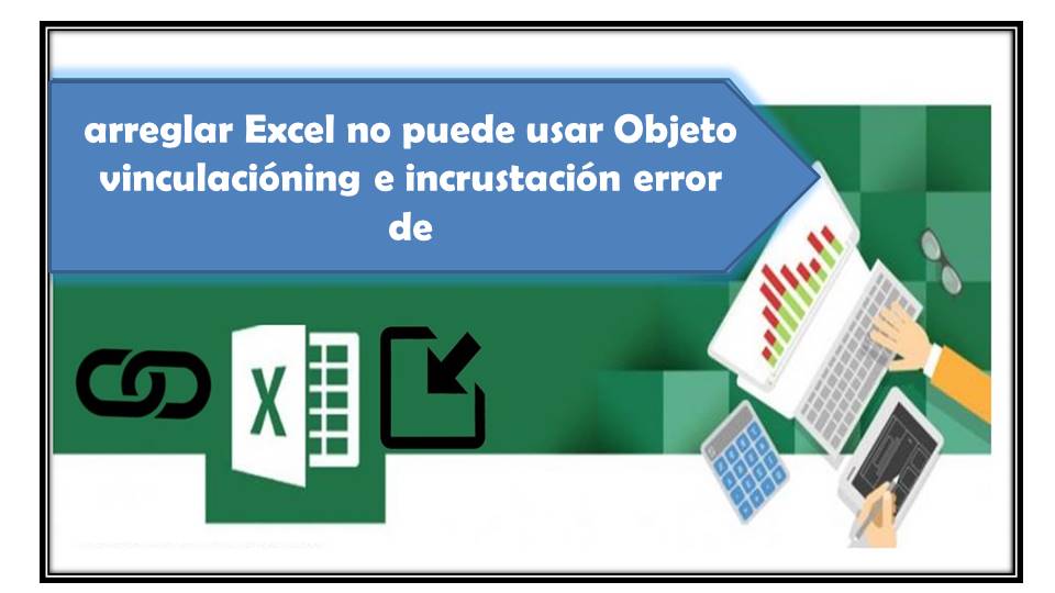 Cómo arreglar Excel no puede usar Objeto vinculacióning e incrustación error de