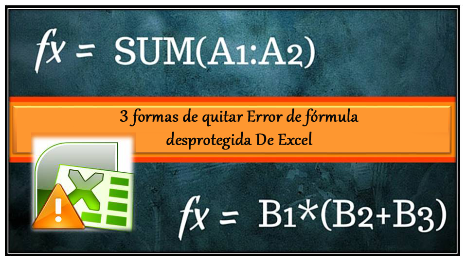 3 formas de quitar Error de fórmula desprotegida De Excel