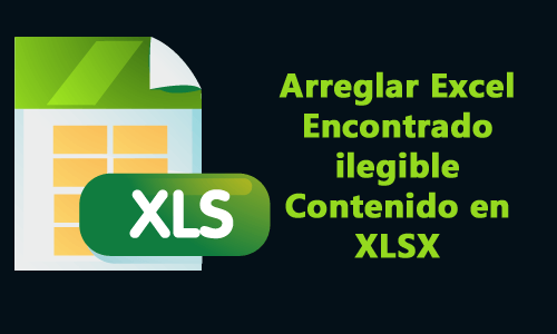 arreglar Excel Encontrado ilegible Contenido en XLSX