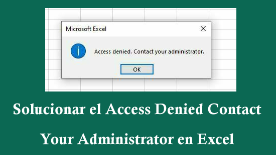 ¿Cómo solucionar el Access Denied Contact Your Administrator en Excel?